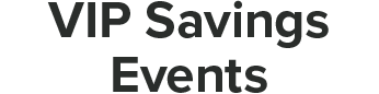 VIP Savings Events